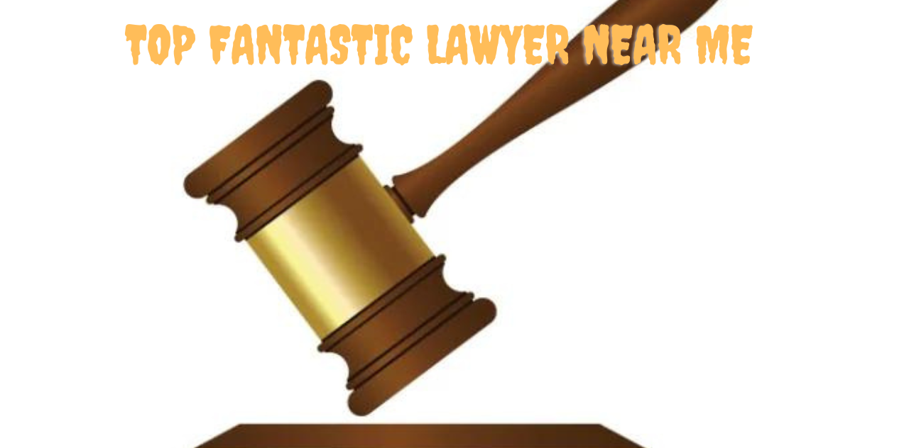 Top Fantastic Lawyer Near Me Get Help Now 2023