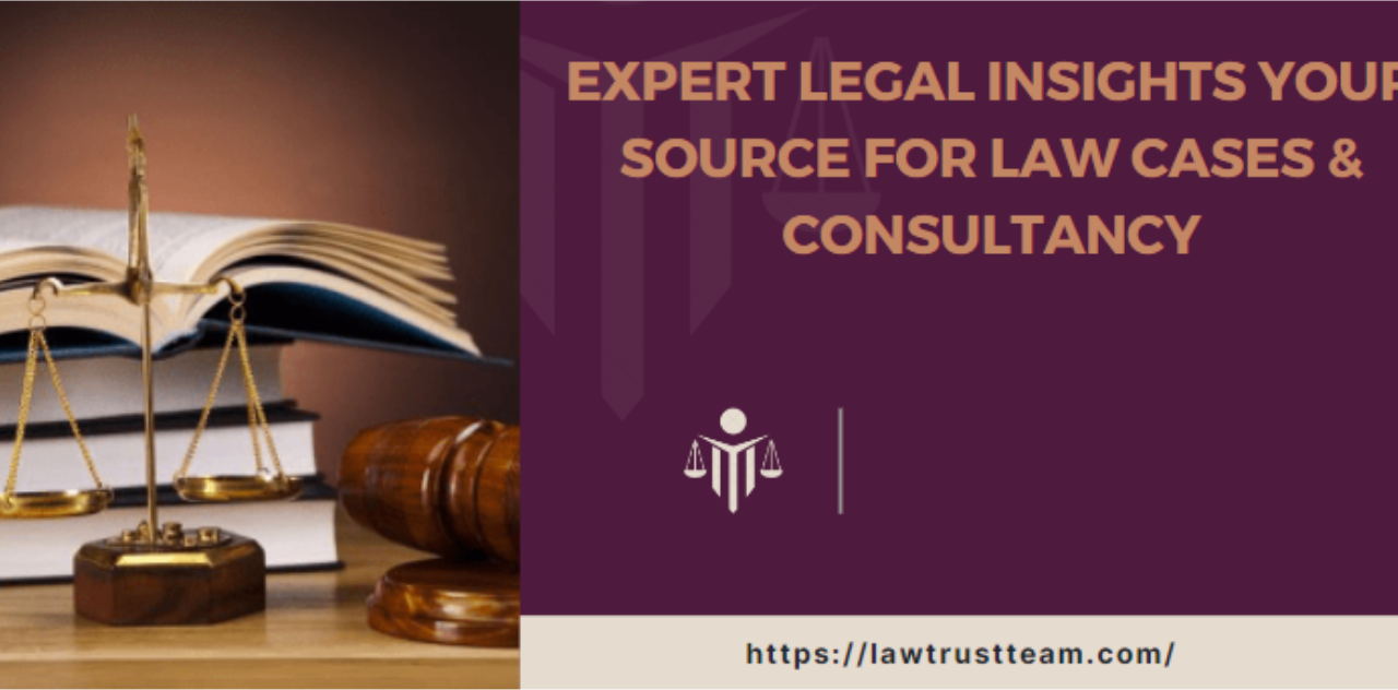 Expert Legal Insights Your Source for Law Cases & Consultancy 2024