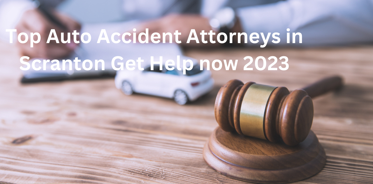 Top Auto Accident Attorneys in Scranton Get Help now 2023