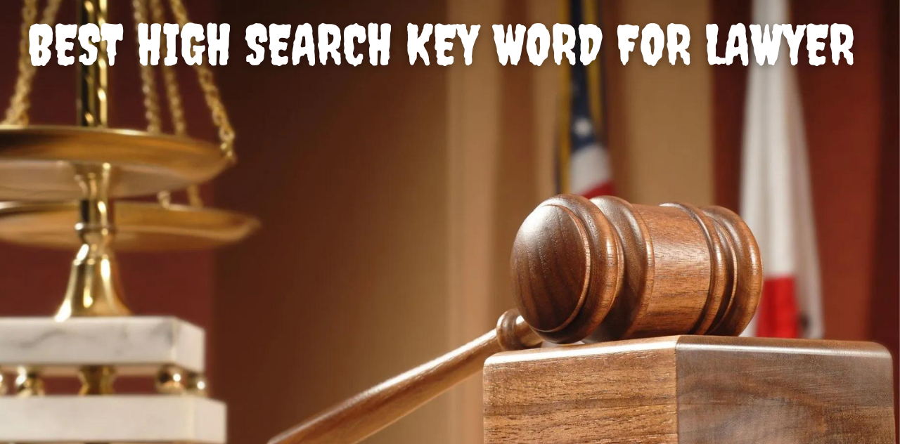 Best high search key word for lawyer as now 2023