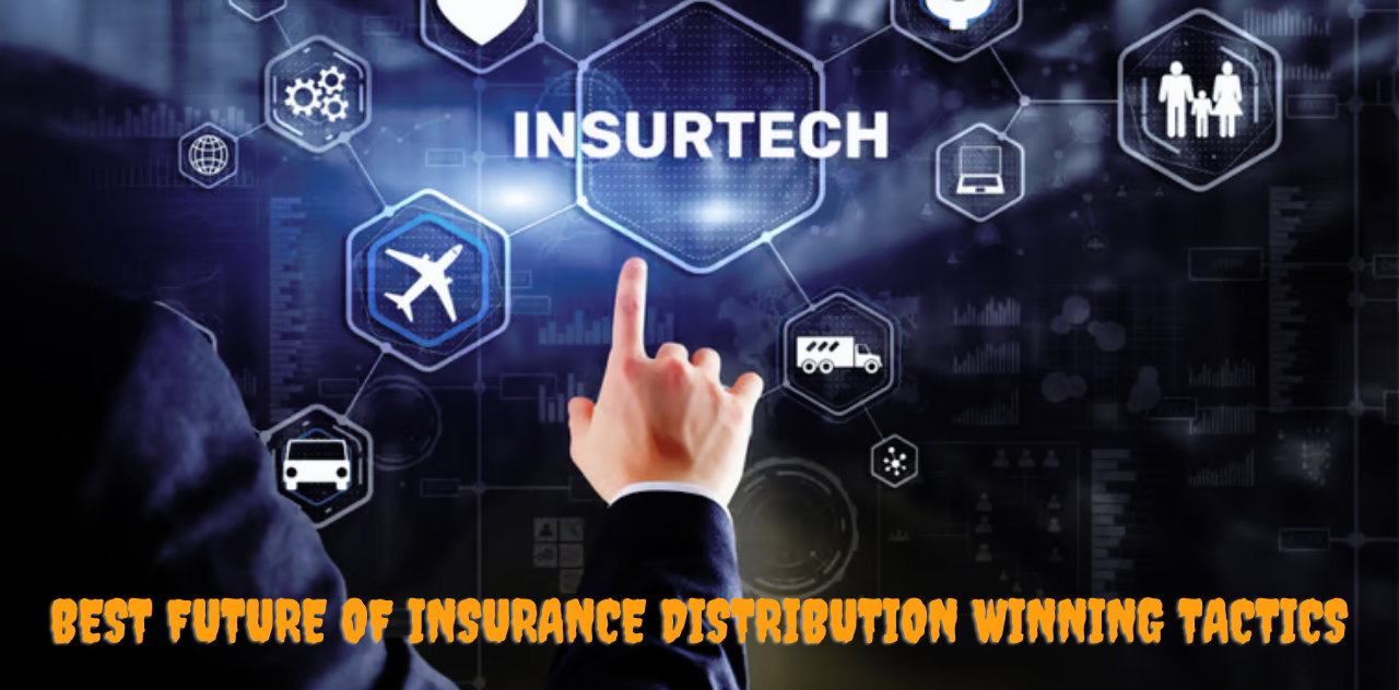 Navigating the best Future of Insurance Distribution Winning Tactics 2023