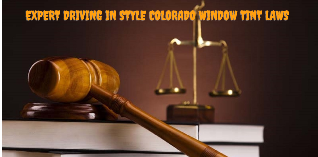 Expert Driving in Style Colorado Window Tint Laws and Your Vehicle 2023