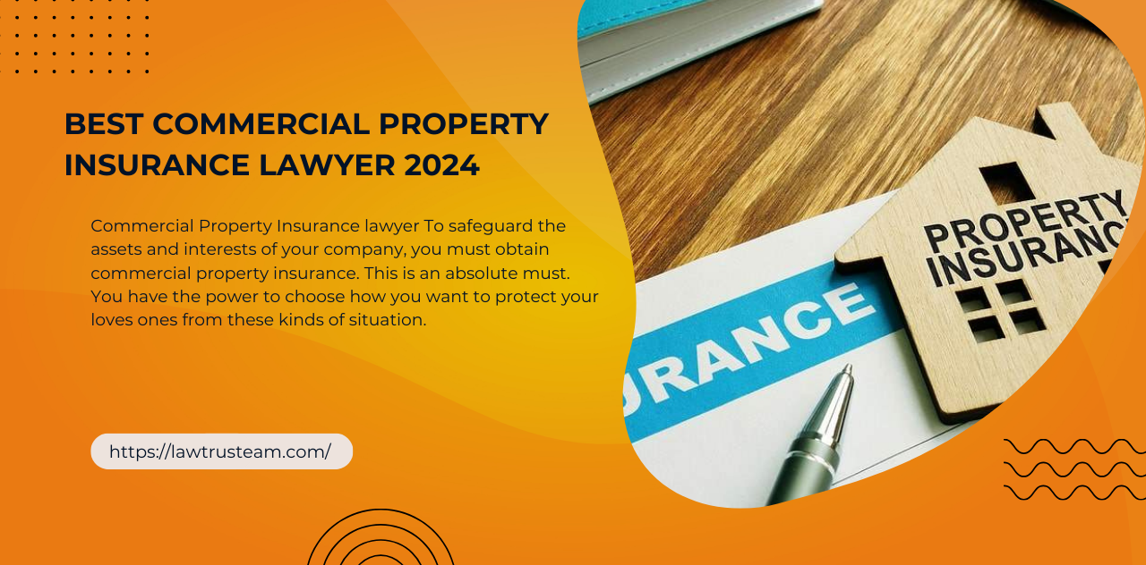 The Best Commercial Property Insurance lawyer Now 2024